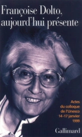 Françoise Dolto, aujourd'hui présente