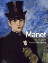 Manet The Man Who Invented Modernity