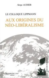 Aux origines du néo-libéralisme : Le colloque Lippmann