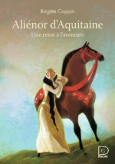Aliénor d'Aquitaine : Une reine à l'aventure