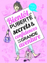 Bientôt la puberté : Secrets et confidences sur la grande aventure