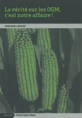 La Vérité sur les Ogm,C'Est Notre Affaire