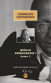 Quelle démocratie ? : Tome 1 (Ecrits politiques, 1945-1997, III)