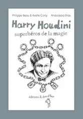 Harry Houdini, superhéros de la magie