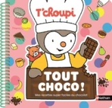 T'choupi - Tout choco ! : Mes recettes super faciles au chocolat