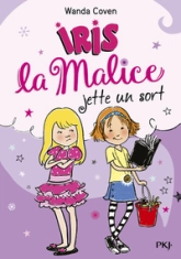 Iris la Malice, tome 2 : Iris la Malice jette un sort