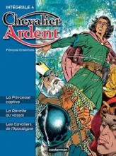 Chevalier Ardent - Intégrale, tome 4