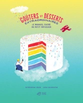 Goûters et desserts extraordinaires: Le manuel sucré du petit pâtissier