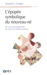 L'épopée symbolique du nouveau-né : De la rencontre primordiale aux signes de souffrance précoce