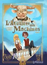 L'atelier des machines, tome 1 : Le géant cornu