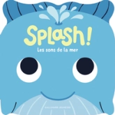 Splash ! Les sons de la mer: Huit sons + une comptine