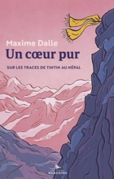 Un coeur pur : Sur les routes de Tintin au Nepal
