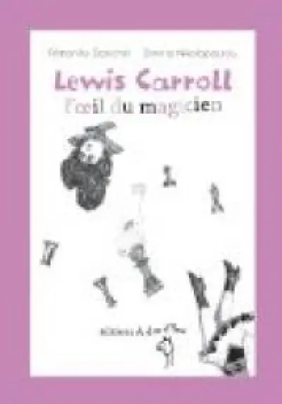 Lewis Carroll, l'oeil du magicien