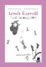 Lewis Carroll, l'oeil du magicien