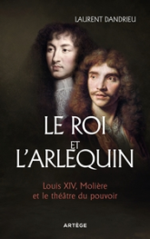 Le Roi et l'Arlequin: Louis XIV, Molière et le théâtre du pouvoir