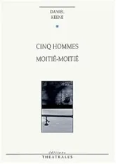 Cinq hommes, suivi de Moitié moitié
