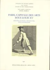 Paris, capitale des arts sous Louis XV : Peinture, sculpture, architecture, fêtes, iconographie