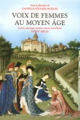 Voix de femmes au Moyen Age : Savoir, mystique, poésie, amour, sorcellerie 12e-15e siècle