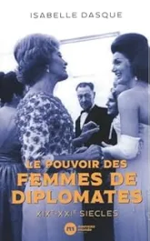 Le pouvoir des femmes de diplomates XIXe-XXIe siècles