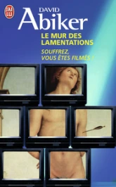 Le mur des lamentations : Souffrez, vous êtes filmés !