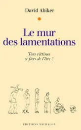 Le mur des lamentations : Tous victimes et fiers de l'être !