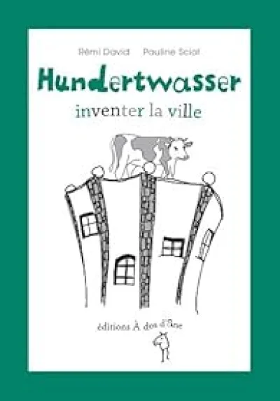 Hundertwasser : Inventer la ville