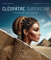 Cléopâtre superstar: La fabrication d'une icône planétaire à l'ère numérique