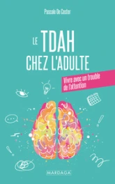 Le TDAH chez l'adulte: Vivre avec un trouble de l'attention
