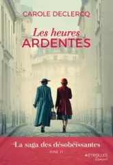 La Saga des désobéissantes, tome 4 : Les Heures ardentes