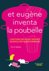 Et Eugène inventa la poubelle - L'histoire des noms propres devenus des noms communs