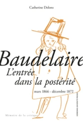 Baudelaire. Lentrée dans la postérité mars 1866 - décembre 1872