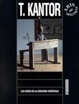 Les voies de la création théâtrale, volume 11 : T. Kantor, 1