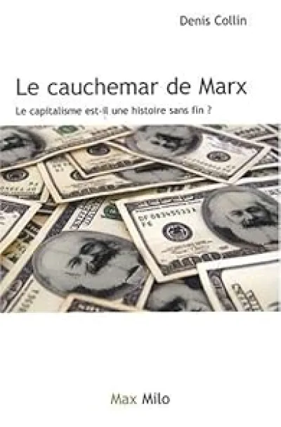 Le cauchemar de Marx Le capitalisme est-il une histoire sans fin ?