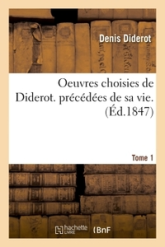 Oeuvres choisies de Diderot. précédées de sa vie. Tome 1