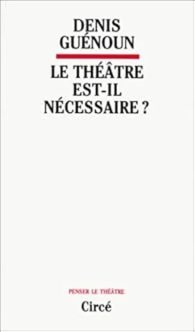 Le Théâtre est-il nécessaire ?