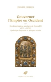 Gouverner l'Empire d'Occident: des Carolingiens au règne de Conrad II . Symbolique du pouvoir et pratiques sociales