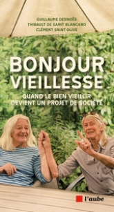 Bonjour Vieillesse: Quand le bien vieillir devient un projet de société