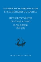 La respiration embryonnaire et les méthodes du souffle: Sept écrits taoïstes des Tang