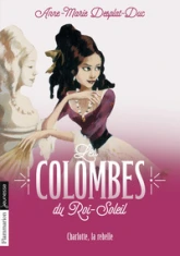 Les Colombes du Roi-Soleil, Tome 3 : Charlotte La Rebelle