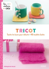 Tricot: Toutes les bases pour débuter - 40 modèles faciles