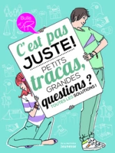 C'est pas juste ! Petits tracas, grandes questions ? Toutes les solutions !