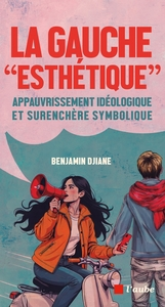 La gauche ''esthétique'' : Appauvrissement idéologique et surenchère symbolique