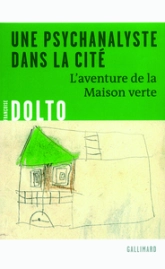 Une psychanalyste dans la cité : L'aventure de la Maison verte