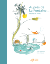 Auprès de La Fontaine... : Fables en haïku