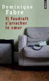 Il faudrait s'arracher le coeur