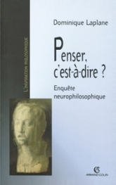Penser, c'est-à-dire ? : Enquête neurophilosophique