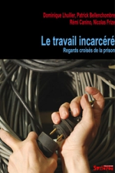 Le travail incarcéré : Vues de prison