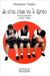 Je n'ai rien vu à Kyoto : Notes japonaises (1983-1996)
