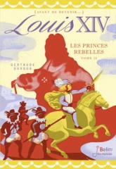 Louis XIV, Tome 2 : Les princes rebelles