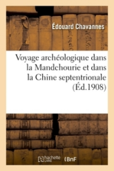 Voyage archéologique dans la Mandchourie et dans la Chine septentrionale, conférence: faite le 27 mars 1908 au Comité de l'Asie française